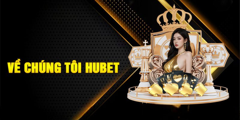 Một số thông tin tổng quan giới thiệu về nhà cái Hubet 
