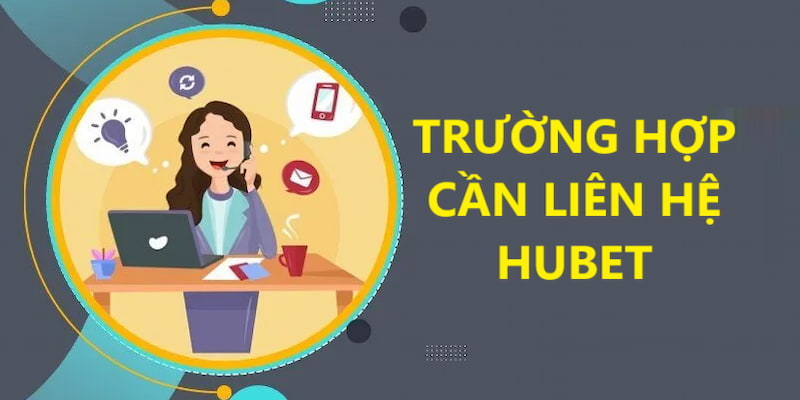 Một vài trường hợp cần liên lạc với hubet ngay lập tức